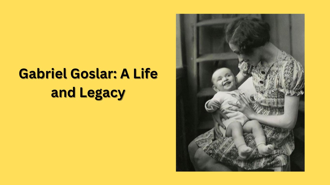 Gabriel Goslar A Life and Legacy
